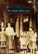 Flower Mound di Jimmy Ruth Hilliard Martin edito da ARCADIA PUB (SC)