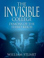 The Invisible College - Demons of the Third Reich di William Stuart edito da New Generation Publishing