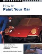 How To Paint Your Car di Dennis W. Parks, David H. Jacobs edito da Motorbooks International