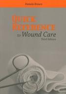 Quick Reference to Wound Care di Pamela Brown edito da Jones & Bartlett Publishers