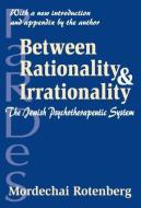 Between Rationality and Irrationality di Mordechai Rotenberg edito da Taylor & Francis Inc