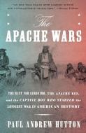 The Apache Wars di Paul Andrew Hutton edito da Random House Usa Inc