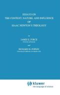 Essays on the Context, Nature, and Influence of Isaac Newton's Theology di J. E. Force, R. H. Popkin edito da Springer Netherlands