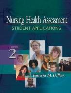 Nursing Health Assessment: Student Applications di Patricia Dillon edito da F.A. Davis Company