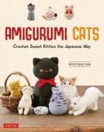 Amigurumi Cats: Crochet Sweet Kitties the Japanese Way (24 Projects) di Boutique Sha edito da TUTTLE PUB