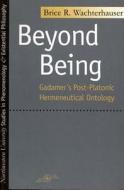 Beyond Being di Brice R. Wachterhauser edito da Northwestern University Press