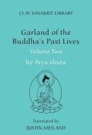 Garland of the Buddha's Past Lives (Volume 2) di Justin Aryashura edito da NYU Press