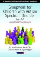 Groupwork With Children Aged 3-5 With Autistic Spectrum Disorder di Ayson Eggett, Christina Howe, Liz Ann Davidson edito da Taylor & Francis Ltd