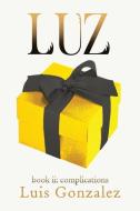 Luz: Book II: Complications di Luis Gonzalez edito da Burnt Copper Press