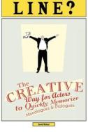 Line?: The Creative Way for Actors to Quickly Memorize Monologues and Dialogues di Jared Kelner edito da Infinite Mind Training Group