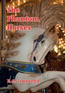 The Phantom Horses di E. S. Townsend edito da Swain and Nephew