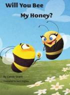 Will You Bee My Honey di Candy Grant edito da Reading Pandas, Inc.