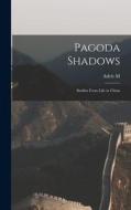 Pagoda Shadows: Studies From Life in China di Adele M. Fielde edito da LEGARE STREET PR