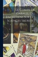 Le Comte De Gabalis, Ou, Entretiens Sur Les Sciences Secretes; Volume 2 di Villars edito da LEGARE STREET PR