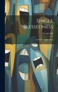 Single Blessedness: And Other Observations di George Ade edito da LEGARE STREET PR
