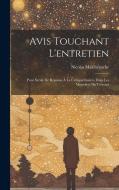 Avis Touchant L'entretien: Pour Servir De Réponse À La Critique Insérée Dans Les Mémoires De Trévoux di Nicolas Malebranche edito da LEGARE STREET PR