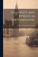 Highways and Byways in Hertfordshire di Herbert Winckworth Tompkins edito da LEGARE STREET PR