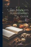 Mrs. Bradley's Housekeeper's Guide edito da LEGARE STREET PR