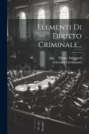 Elementi Di Diritto Criminale... di Giovanni Carmignani, Filippo Ambrosoli edito da Creative Media Partners, LLC