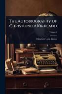 The Autobiography of Christopher Kirkland di Elizabeth Lynn Linton edito da Creative Media Partners, LLC