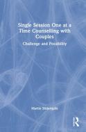 Single Session One At A Time Counselling With Couples di Martin Soederquist edito da Taylor & Francis Ltd