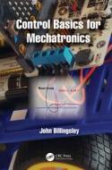 Control Basics For Mechatronics di John Billingsley edito da Taylor & Francis Ltd