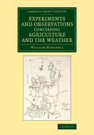 Experiments and Observations Concerning Agriculture and the Weather di William Marshall edito da Cambridge University Press
