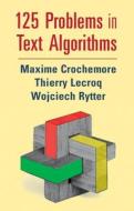 125 Problems In Text Algorithms di Maxime Crochemore, Thierry Lecroq, Wojciech Rytter edito da Cambridge University Press