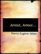 Amout, Amour... di Pierre Eugne Veber edito da Bibliolife