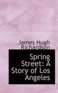 Spring Street di James Hugh Richardson edito da Bibliolife