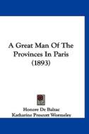 A Great Man of the Provinces in Paris (1893) di Honore De Balzac edito da Kessinger Publishing