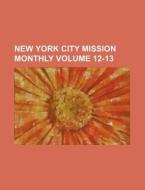 New York City Mission Monthly Volume 12-13 di Books Group edito da Rarebooksclub.com