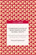 Commodification of Body Parts in the Global South: Transnational Inequalities and Development Challenges di Firouzeh Nahavandi edito da PALGRAVE PIVOT