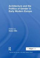 Architecture and the Politics of Gender in Early Modern Europe edito da Taylor & Francis Ltd