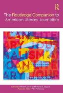 The Routledge Companion To American Literary Journalism di William E. Dow, Roberta S. Maguire, Yoko Nakamura edito da Taylor & Francis Ltd