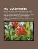 The Tourist's Guide; Being A Concise History And Description Of Ripon, Studley Royal, Fountains Abbey, Markenfield Hall, Brimham Rocks, Hackfall, Swin di Books Group edito da General Books Llc
