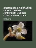 Centennial Celebration Of The Town Of Je di Me Jefferson edito da Rarebooksclub.com