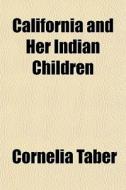California and Her Indian Children di Cornelia Taber edito da Rarebooksclub.com