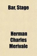 Bar, Stage di Herman Charles Merivale edito da General Books