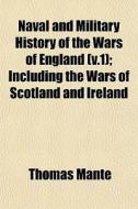 Naval And Military History Of The Wars O di Thomas Mante edito da General Books