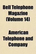 Bell Telephone Magazine Volume 14 di American Telephone and Company edito da General Books