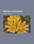 Mental Efficiency di Arnold Bennett edito da General Books Llc