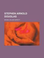 Stephen Arnold Douglas di William Garrott Brown edito da General Books Llc