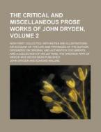 The Critical and Miscellaneous Prose Works of John Dryden; Now First Collected: With Notes and Illustrations; An Account of the Life and Writingss of di John Dryden edito da Rarebooksclub.com