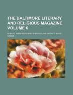 The Baltimore Literary And Religious Mag di Robert Breckinridge edito da Rarebooksclub.com
