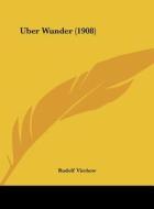 Uber Wunder (1908) di Rudolf Ludwig Karl Virchow edito da Kessinger Publishing