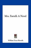Mrs. Farrell di William Dean Howells edito da Kessinger Publishing