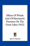 Effects of Winds and of Barometric Pressures on the Great Lakes (1922) di John F. Hayford edito da Kessinger Publishing