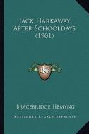 Jack Harkaway After Schooldays (1901) di Bracebridge Hemyng edito da Kessinger Publishing