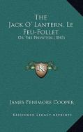 The Jack O' Lantern, Le Feu-Follet: Or the Privateer (1843) di James Fenimore Cooper edito da Kessinger Publishing